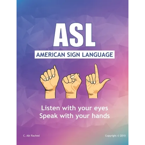ASL American Sign Language: Speak with your Hands, Listen with your Eyes - Paperback