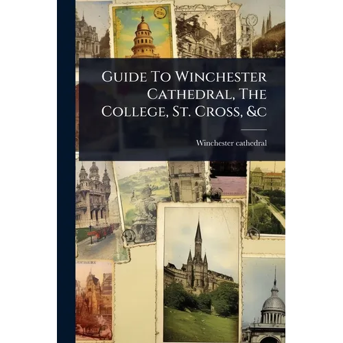 Guide To Winchester Cathedral, The College, St. Cross, &c - Paperback