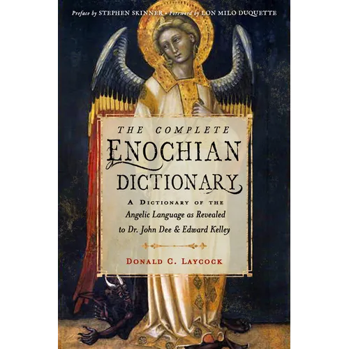 The Complete Enochian Dictionary: A Dictionary of the Angelic Language as Revealed to Dr. John Dee and Edward Kelley - Paperback