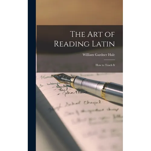 The Art of Reading Latin: How to Teach It - Hardcover