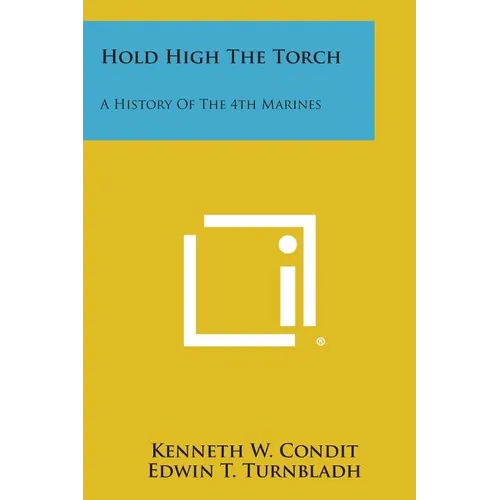 Hold High the Torch: A History of the 4th Marines - Paperback