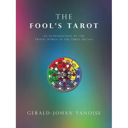 The Fool's Tarot: An Introduction to the Triune World of the Three Arcana - Paperback