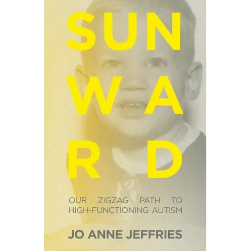 Sunward: Our Zigzag Path to High-Functioning Autism - Paperback