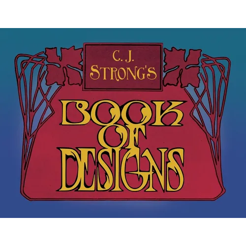 C. J. Strong's Book of Designs: A Stunning Collection of Decorative Designs & Colour Typography - Paperback