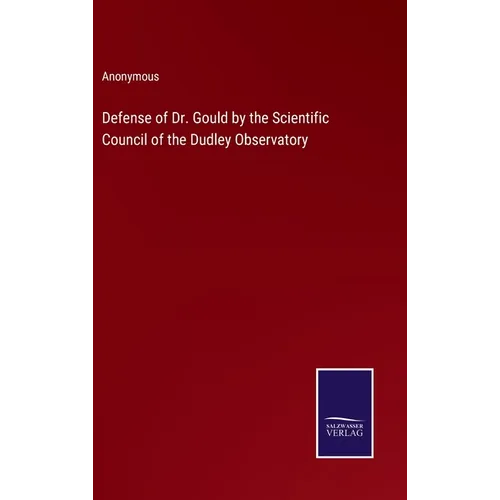 Defense of Dr. Gould by the Scientific Council of the Dudley Observatory - Hardcover
