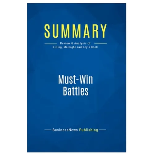 Summary: Must-Win Battles: Review and Analysis of Killing, Malnight and Key's Book - Paperback