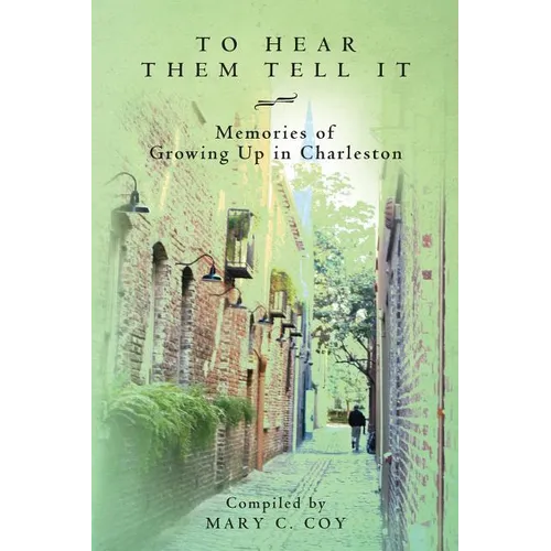 To Hear Them Tell It: Memories of Growing Up in Charleston - Paperback