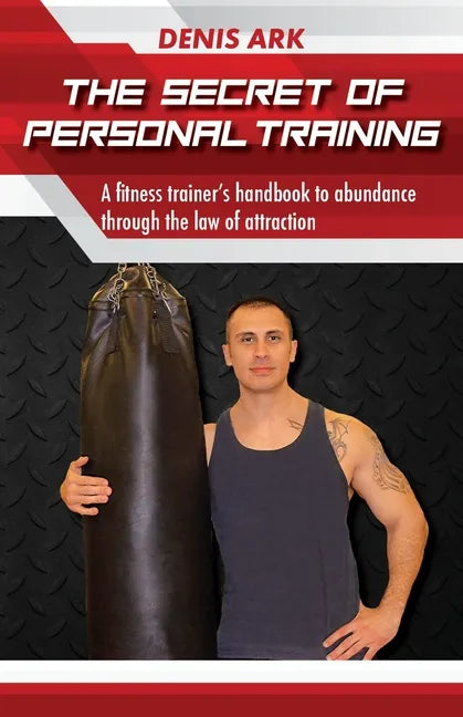 The Secret Of Personal Training: A fitness trainer's handbook to abundance through the law of attraction - Paperback