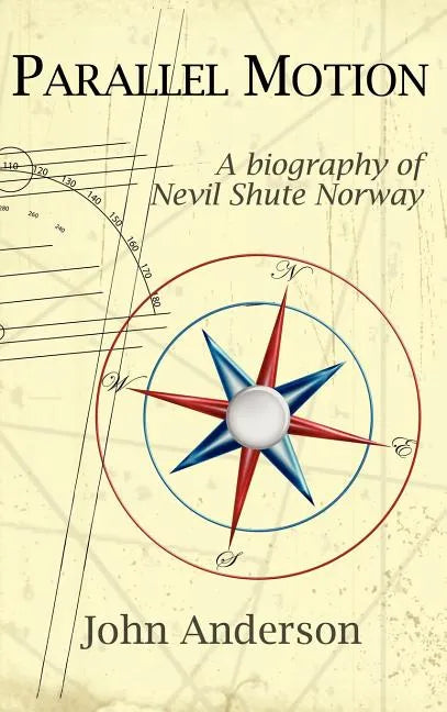 Parallel Motion: A Biography of Nevil Shute Norway - Hardcover