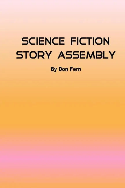Science Fiction Story Assembly: Science Fiction Story Assembly - Paperback