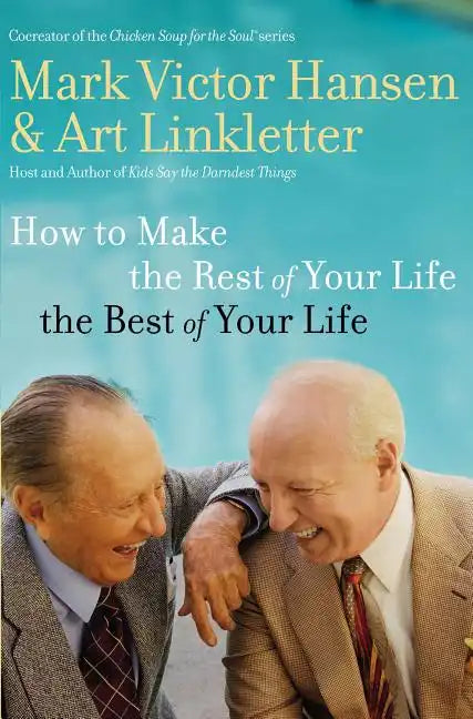 How to Make the Rest of Your Life the Best of Your Life - Paperback