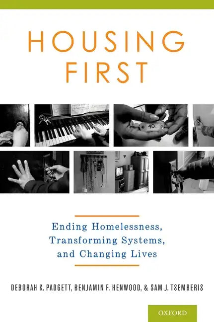 Housing First: Ending Homelessness, Transforming Systems, and Changing Lives - Hardcover