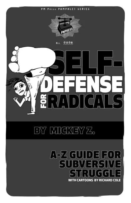 Self-Defense for Radicals: A to Z Guide for Subversive Struggle - Paperback