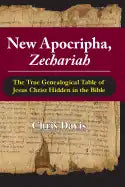 New Apocripha, Zechariah: The True Genealogical Table of Jesus Christ Hidden in the Bible - Paperback