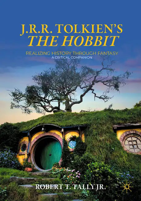 J. R. R. Tolkien's the Hobbit: Realizing History Through Fantasy: A Critical Companion - Paperback