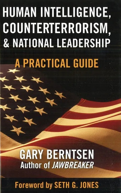 Human Intelligence, Counterterrorism, & National Leadership: A Practical Guide - Hardcover