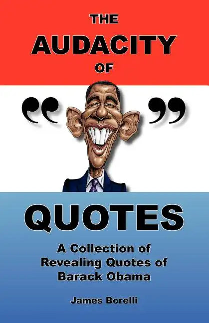 The Audacity of Quotes: A Collection of Revealing Quotes of Barack Obama - Paperback