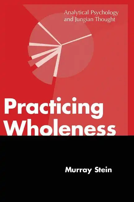 Practicing Wholeness: Analytical Psychology and Jungian Thought - Paperback