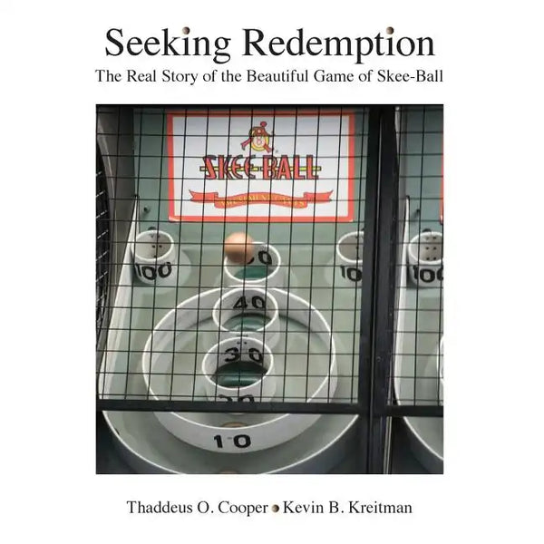 Seeking Redemption: The Real Story of the Beautiful Game of Skee-Ball - Paperback
