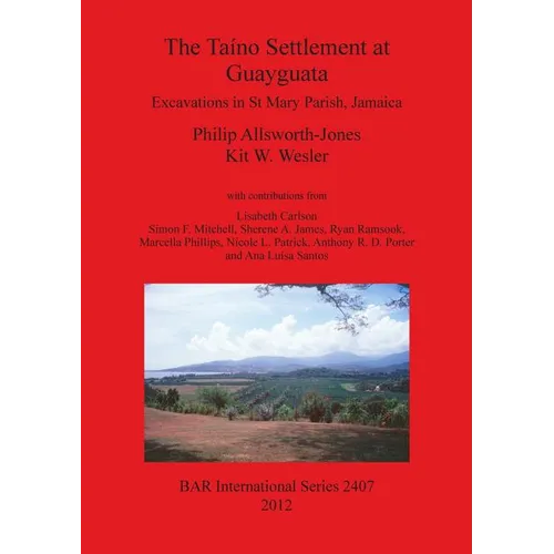 The Ta?o Settlement at Guayguata: Excavations in St Mary Parish, Jamaica - Paperback