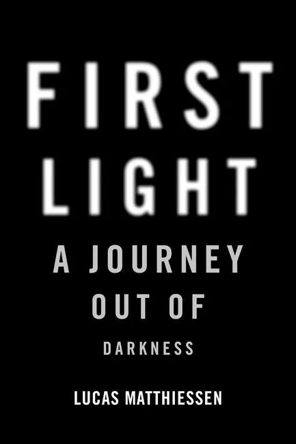 First Light: A Journey Out of Darkness - Hardcover
