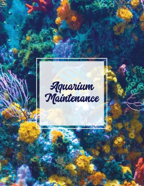 Aquarium Maintenance: Home Fish Tank Log Book, Aquarists Gift, Water Levels Record Care Notebook, Tropical, Betta, Shark, Etc. Journal, Diar - Paperback