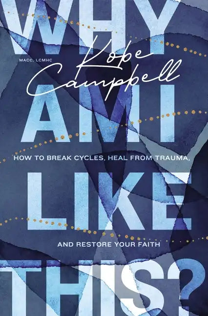 Why Am I Like This?: How to Break Cycles, Heal from Trauma, and Restore Your Faith - Paperback