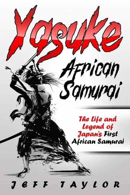 Yasuke (African Samurai): The Life and Legend of Japan's First African Samurai - Paperback