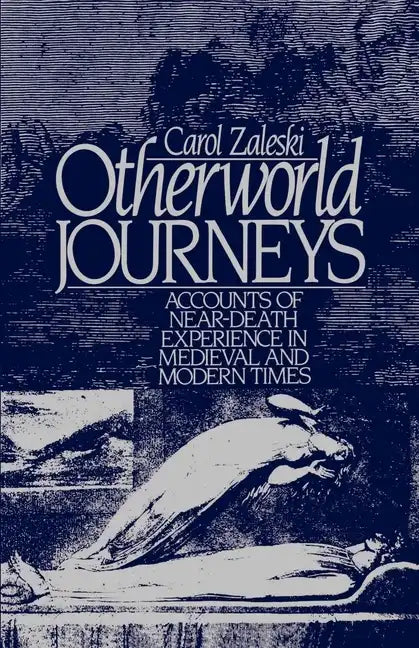 Otherworld Journeys: Accounts of Near-Death Experience in Medieval and Modern Times - Paperback