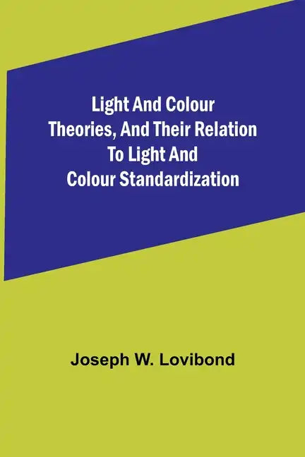 Light and Colour Theories, and their relation to light and colour standardization - Paperback