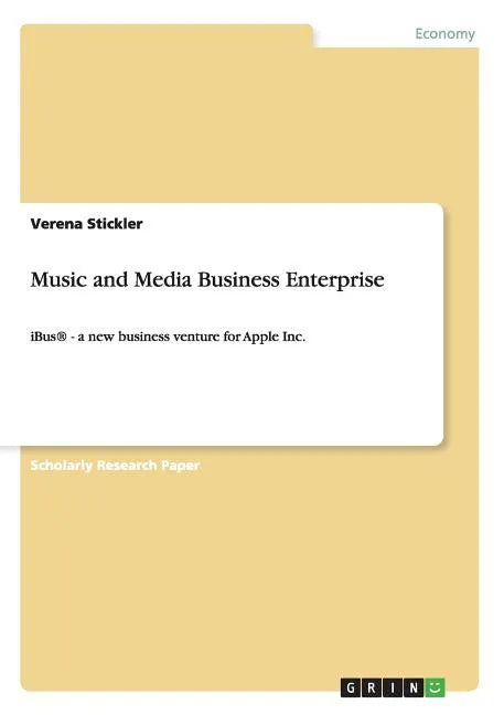 Music and Media Business Enterprise: iBus(R) - a new business venture for Apple Inc. - Paperback