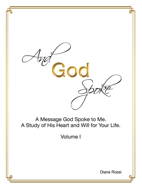 And God Spoke: A Message God Spoke to Me. a Study of His Heart and Will for Your Life. (Volume I) - Paperback