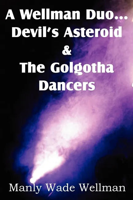 A Wellman Duo...Devil's Asteroid & the Golgotha Dancers - Paperback