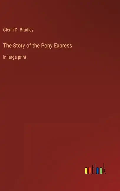 The Story of the Pony Express: in large print - Hardcover