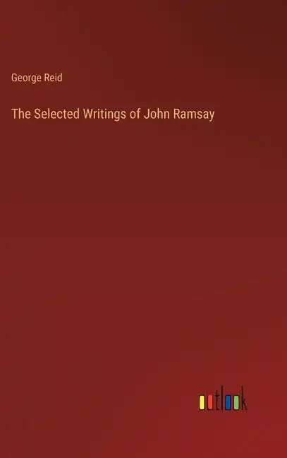 The Selected Writings of John Ramsay - Hardcover