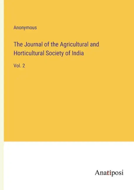 The Journal of the Agricultural and Horticultural Society of India: Vol. 2 - Paperback
