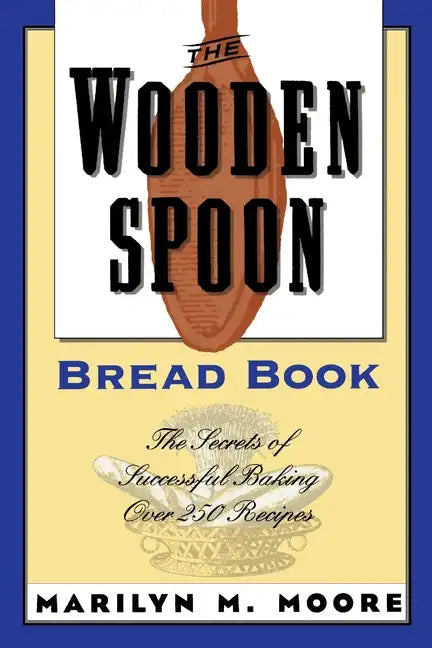 The Wooden Spoon Bread Book: The Secrets of Successful Baking - Paperback