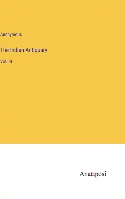 The Indian Antiquary: Vol. III - Hardcover