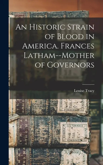 An Historic Strain of Blood in America. Frances Latham--mother of Governors - Hardcover