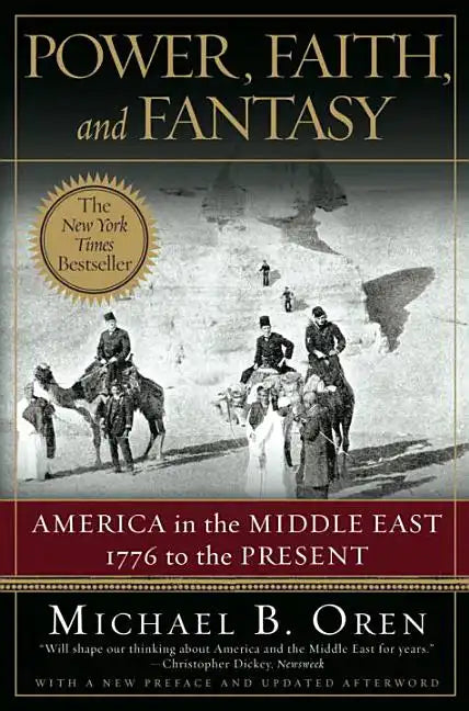 Power, Faith, and Fantasy: America in the Middle East: 1776 to the Present - Paperback