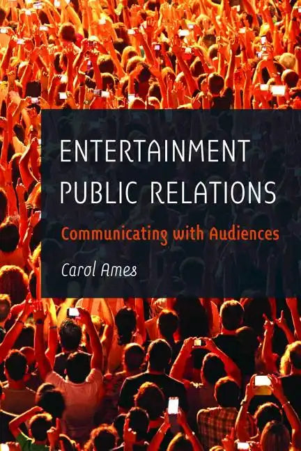 Entertainment Public Relations: Communicating with Audiences - Paperback