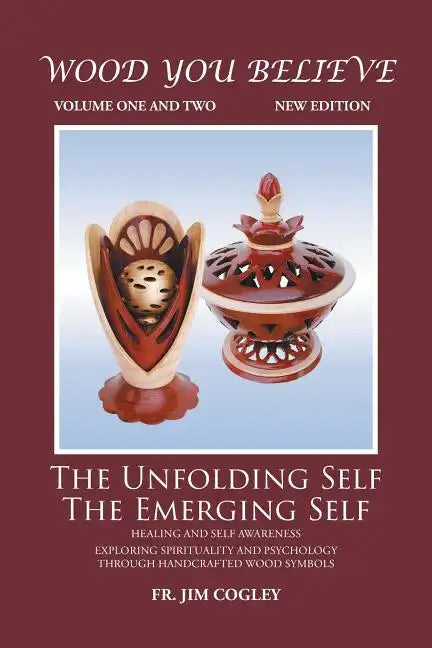 Wood You Believe Volume 1 & 2: The Unfolding Self The Emerging Self (New Edition) - Paperback