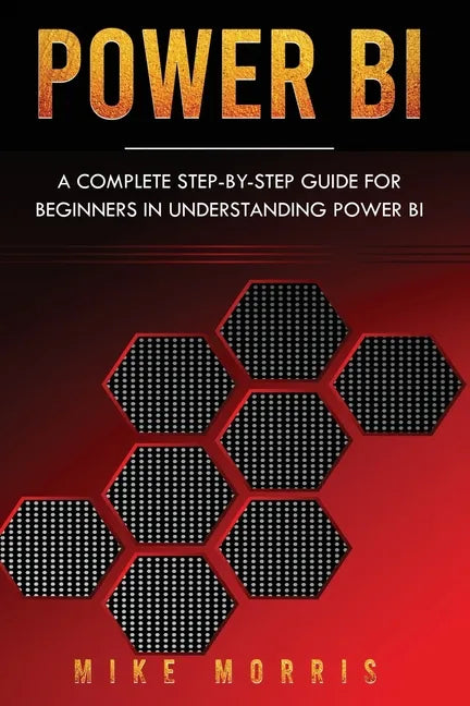 Power BI: A Complete Step-by-Step Guide for Beginners in Understanding Power BI - Paperback