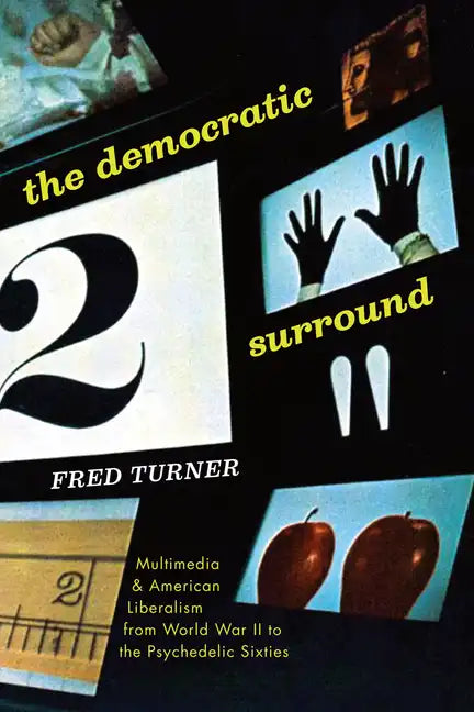The Democratic Surround: Multimedia and American Liberalism from World War II to the Psychedelic Sixties - Paperback