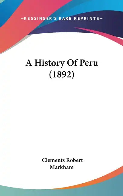 A History Of Peru (1892) - Hardcover