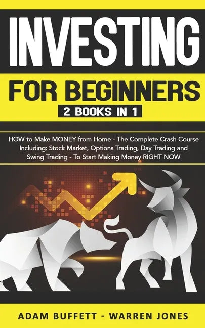 Investing for Beginners: 2 Books in 1: HOW to Make MONEY from Home - The Complete Crash Course Including: Stock Market & Options Trading - To S - Paperback