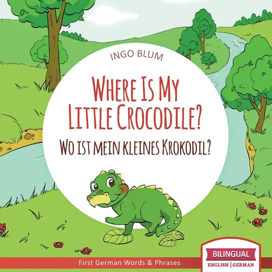 Where Is My Little Crocodile? - Wo ist mein kleines Krokodil?: English German Bilingual Children's picture Book - Paperback