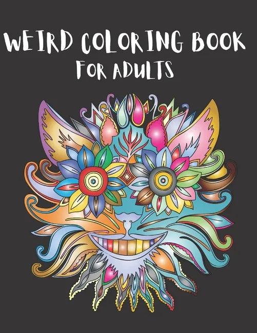 Weird Coloring Book for Adults: Strange, Mysterious, Weird and Awkward Drawings, Over 40 Freaky and Creepy Coloring Pages, Including Skulls, Fantasy C - Paperback