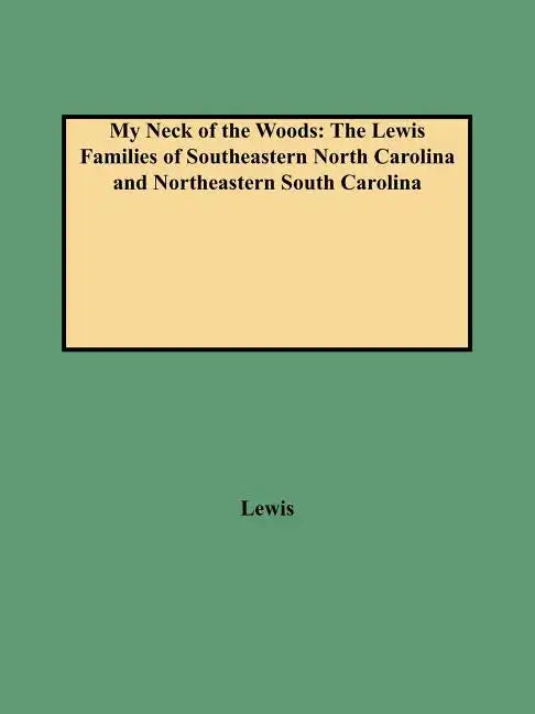 My Neck of the Woods: The Lewis Families of Southeastern North Carolina and Northeastern South Carolina - Paperback