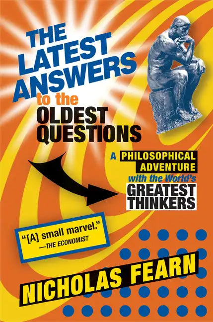 The Latest Answers to the Oldest Questions: A Philosophical Adventure with the World's Greatest Thinkers - Paperback